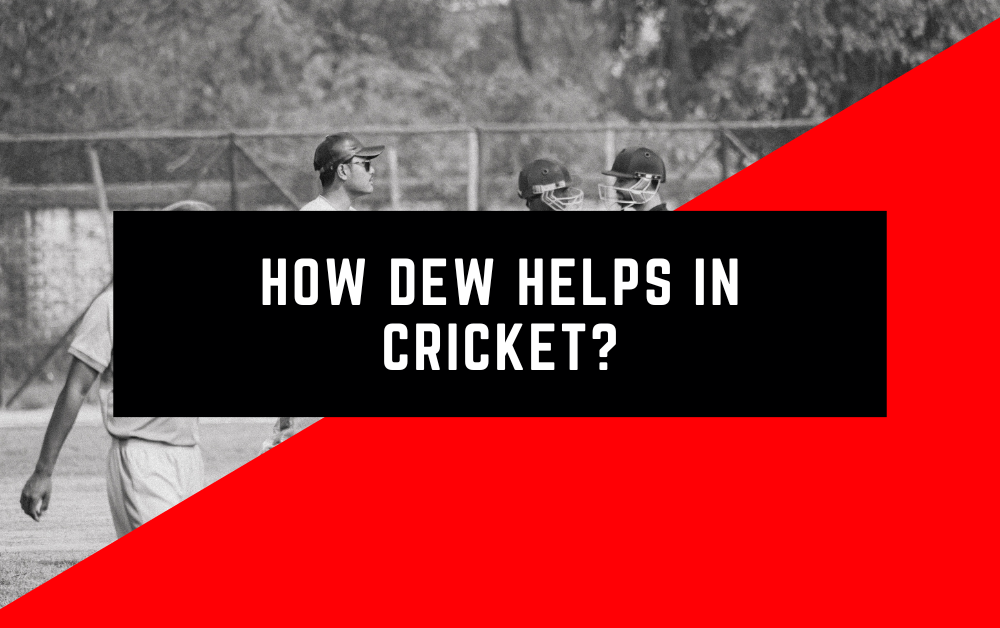 How dew helps in cricket?