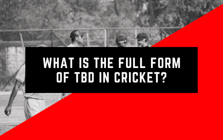 What is the Full Form of TBD in Cricket? A Comprehensive Guide on TBD Full Form and Meaning of TBD in Cricket