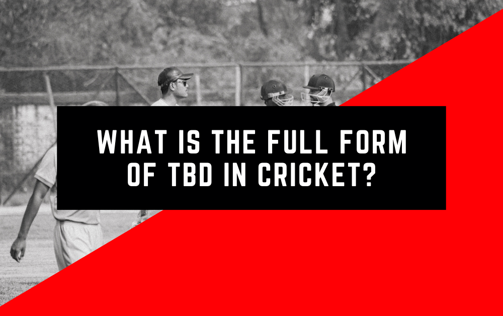 What is the full form of tbd in cricket