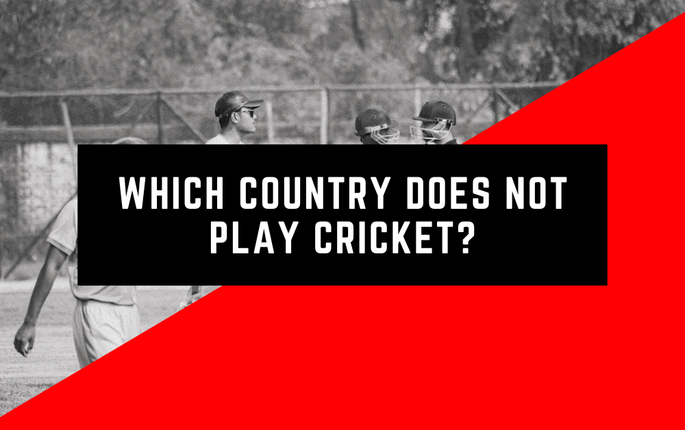 Which Country Does Not Play Cricket?